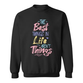 Best Thing In Life Arent Things Inspiration Quote Simple Sweatshirt - Seseable