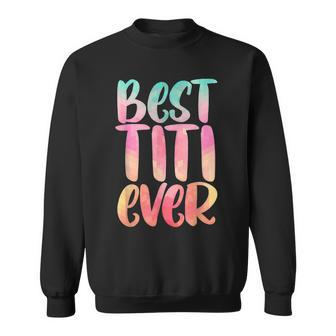 Best Titi Mothers Day With Best Titi Ever Design Sweatshirt - Seseable