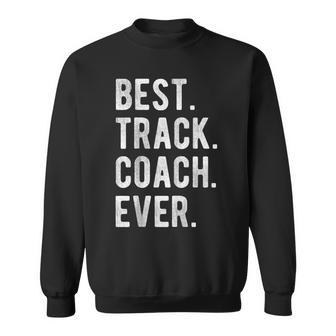 Best Track Coach Ever Funny Sports Coaching Appreciation Sweatshirt - Seseable