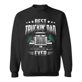 Best Truckin Dad Ever Fathers Day Loving Trucker Sweatshirt - Seseable