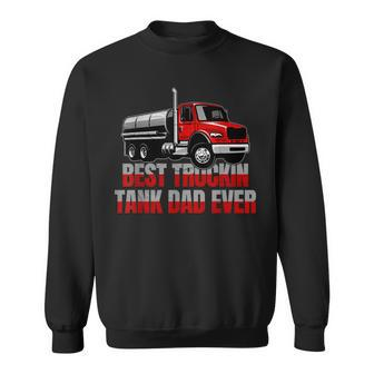 Best Truckin Tank Dad Ever Trucking Tanker Truck Driver Gift For Mens Sweatshirt | Mazezy