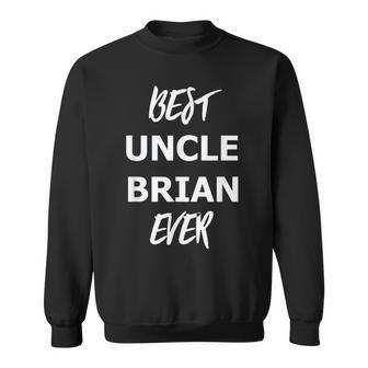 Best Uncle Brian Ever T Gift For Mens Sweatshirt | Mazezy