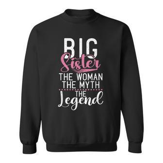 Big Sister The Woman The Myth The Legend Proud Big Sister Sweatshirt - Seseable