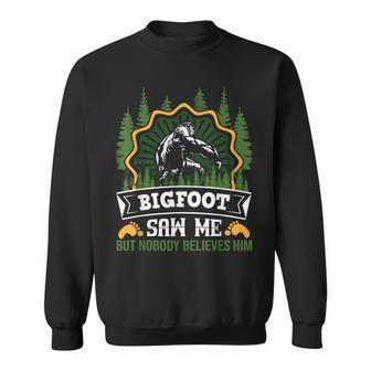 Bigfoot Saw Me But Nobody Believes Him - Funny Sasquatch Sweatshirt | Mazezy