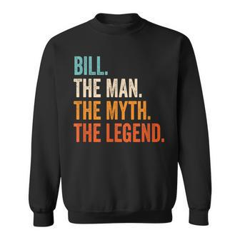 Bill The Man The Myth The Legend First Name Bill Gift For Mens Sweatshirt - Seseable