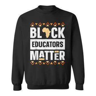 Black Educators Matter Africa Teacher Black History Month V3 Sweatshirt - Seseable