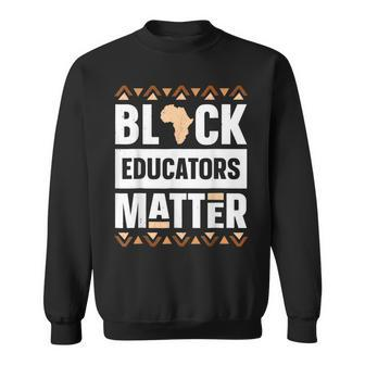 Black Educators Matter Black History Pride Bhm Teacher Gifts V2 Sweatshirt - Seseable