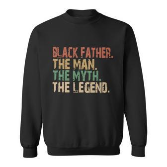 Black Father The Man The Myth The Legend Juneteenth 19 Sweatshirt - Monsterry