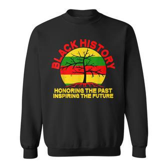 Black History  Honoring The Past Inspiring The Future  Sweatshirt