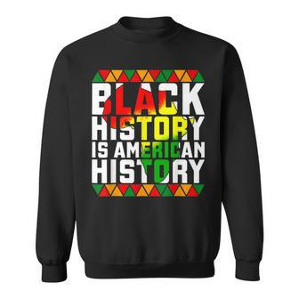 Black History Is American History Gift Month Pride African V3 Sweatshirt - Seseable