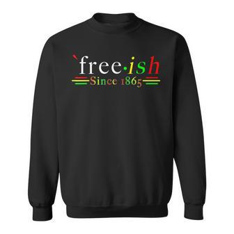 Black History Junenth Freedom Emancipation Free-Ish Sweatshirt | Mazezy
