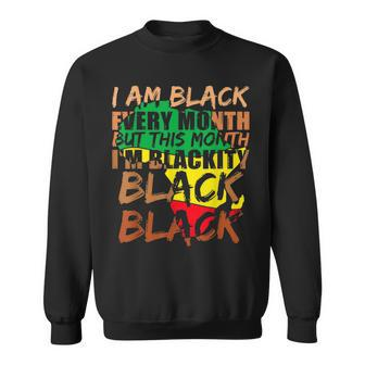 Black History Month I Am Black Every Month African Pride Bhm Men Women Sweatshirt Graphic Print Unisex - Seseable