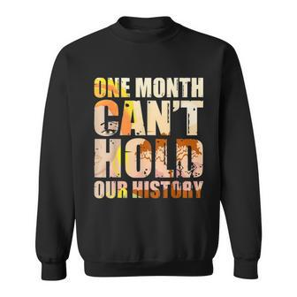 Black History Month One Month Cant Hold Our History Men Women Sweatshirt Graphic Print Unisex - Thegiftio UK