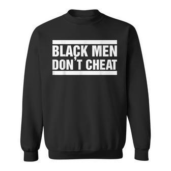 Black Men Dont Cheat Father Gift Black History Month Sweatshirt | Mazezy
