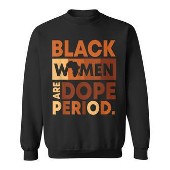 Black Women Are Dope Period Melanin Black History Month Sweatshirt - Seseable