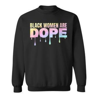 Black Women Are Dope Pride African American Melanin Colorful Sweatshirt - Seseable