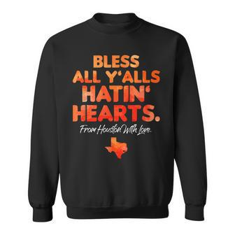 Bless All Yalls Hatin Hearts Houston With Love Sweatshirt - Seseable