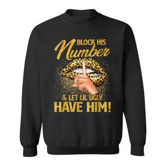 Block His Number And Let Lil Ugly Have Him Funny Sweatshirt | Mazezy