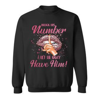 Block His Number & Let Lil Ugly Have Him Womens Youth Sweatshirt | Mazezy