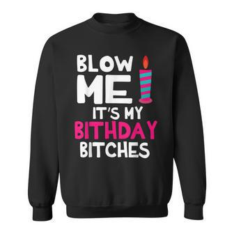 Blow Me Its My Birthday Bitches Happy Me Mom Aunt Daughter Sweatshirt | Mazezy