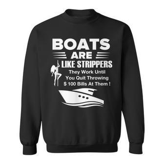 Boats Are Like Strippers They Work Until You Quit Throwing Sweatshirt | Mazezy