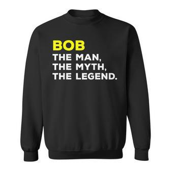 Bob The Man The Myth The Legend Men Boys Sweatshirt - Seseable