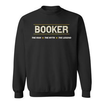 Booker The Man The Myth The Legend | Men Boys Name Funny Sweatshirt