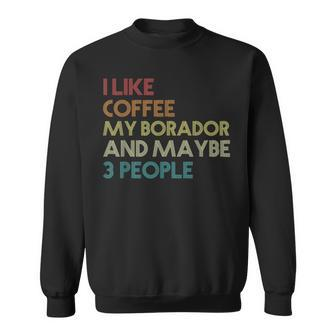 Borador Dog Owner Coffee Lovers Funny Quote Vintage Retro Sweatshirt - Seseable