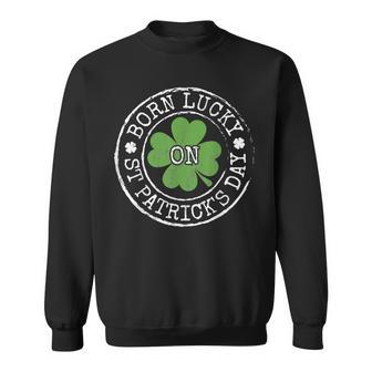 Born Lucky On St Patricks Day Irish Clovers Birthday Bday V2 Sweatshirt - Thegiftio UK