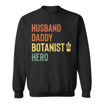 Botanist Dad Husband Daddy Hero Fathers Day Gift Sweatshirt | Mazezy DE