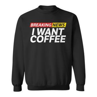 Breaking News I Want Coffee Journalist Reporter Men Women Sweatshirt Graphic Print Unisex - Thegiftio