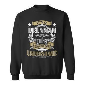 Brennan Thing Wouldnt Understand Family Name Sweatshirt - Seseable