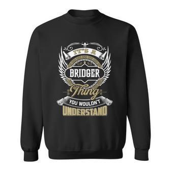 Bridger Thing You Wouldnt Understand Family Name Sweatshirt - Seseable