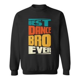Brother Best Dance Bro Ever Dancing Dancer Retro Vintage Sweatshirt - Seseable