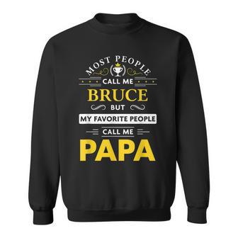 Bruce Name Gift My Favorite People Call Me Papa Gift For Mens Sweatshirt - Seseable