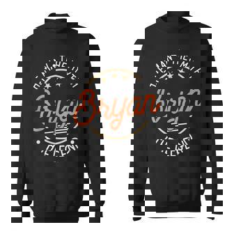 Bryan Der Mann Der Mythos Die Legende Sweatshirt - Seseable