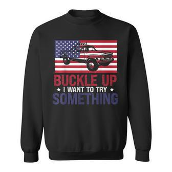 Buckle Up I Want To Try Something Offroad Sweatshirt - Seseable