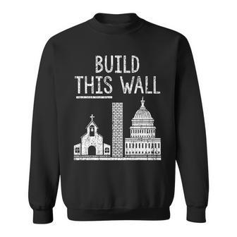 Build This Wall Ironic Separate Church And State Sweatshirt | Mazezy
