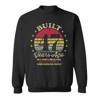 Built 47 Years Ago 47Th Birthday All Parts Original 1976 Sweatshirt | Mazezy