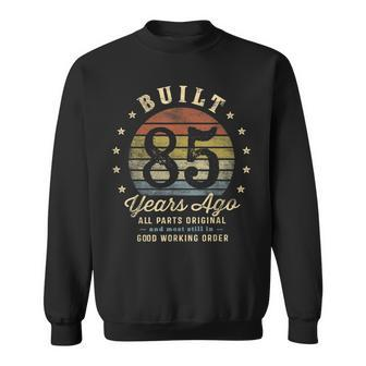 Built 85 Years Ago - All Parts Original Gifts 85Th Birthday Sweatshirt | Mazezy