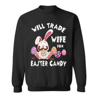 Bunny Eat Chocolate Eggs Will Trade Wife For Easter Candy Sweatshirt - Seseable