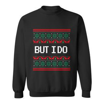 But I Do Xmas Gift Couples Matching Ugly Sweaters Christmas Gift Sweatshirt - Monsterry AU