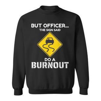 But Officer The Sign Said Do A Burnout Muscle Car Racecar Men Women Sweatshirt Graphic Print Unisex - Seseable
