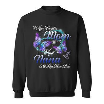 Butterfly I Have Two Titles Mom And Nana Funny Nana Gifts Sweatshirt - Seseable