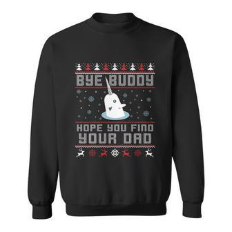 Bye Buddy I Hope You Find Your Dad Christmas Elf Bye Narwhal Sweatshirt - Monsterry DE