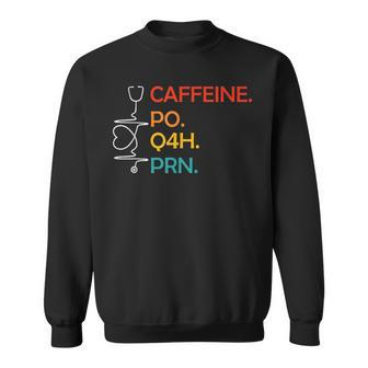 Caffeine Po Q4h Prn Funny Coffee Caffeine Nurse Vintage Sweatshirt | Mazezy