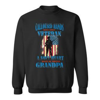 Calloused Hands Make A Great Veteran Soft Heart Dad Men Women Sweatshirt Graphic Print Unisex - Seseable