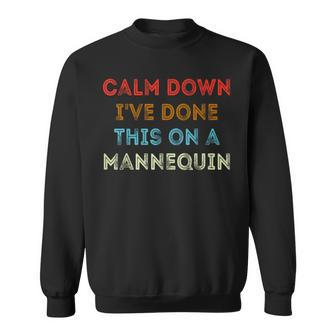 Calm Down Ive Done This On A Mannequin Funny Vintage Sweatshirt - Thegiftio UK