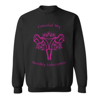Canceled My Monthly Subscription Hysterectomy Men Women Sweatshirt Graphic Print Unisex - Thegiftio UK