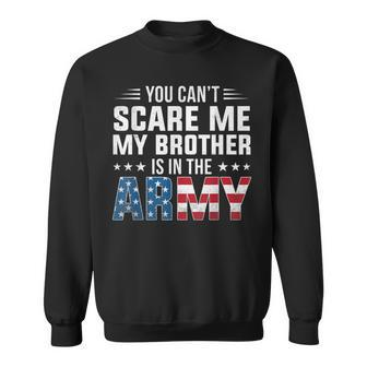 Cant Scare Me My Brother Is In The Army Proud Sister Sweatshirt | Mazezy